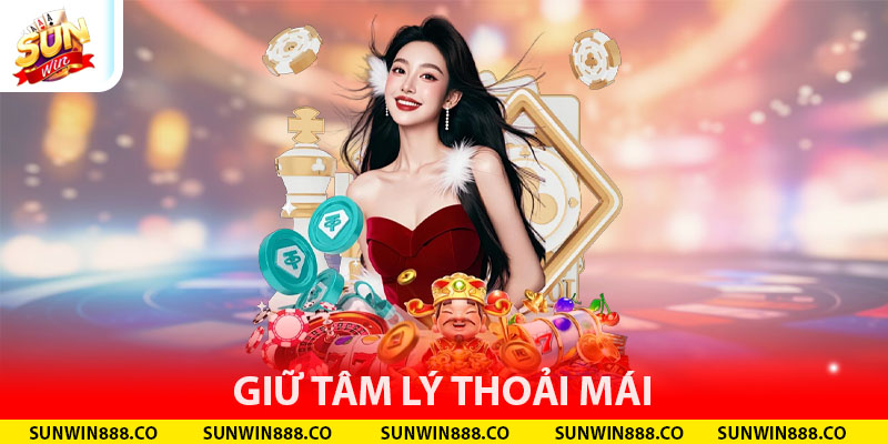 Giữ tâm lý thoải mái