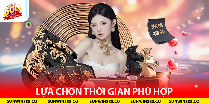 Lựa chọn thời gian phù hợp