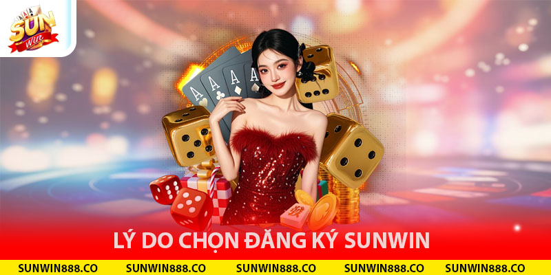 Lý do chọn đăng ký tài khoản Sunwin